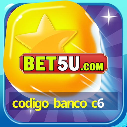 codigo banco c6